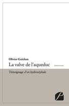 Couverture du livre « La valve de l'aqueduc ; témoignage d'un hydrocéphale » de Olivier Guichon aux éditions Editions Du Panthéon