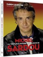 Couverture du livre « La véritable histoire des chansons de Michel Sardou » de Fabien Lecoeuvre aux éditions Hugo Image