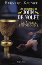 Couverture du livre « Le calice empoisonne - les enquetes de john de wolfe » de Knight Bernard aux éditions Pygmalion