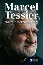 Couverture du livre « Marcel tessier raconte notre histoire » de Marcel Tessier aux éditions Les Éditions De L'homme
