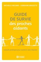 Couverture du livre « Guide de survie des proches aidants » de Michelle Arcand et Lorraine Brissette aux éditions Editions De L'homme