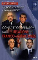 Couverture du livre « Conflit et coopération dans les relations franco-américaines ; du général de Gaulle à Nicolas Sarkozy » de Reneo Lukic aux éditions Presses De L'universite De Laval
