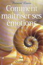 Couverture du livre « Comment Maitriser Ses Emotions » de Patricia Lewis aux éditions Quebecor