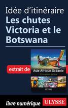 Couverture du livre « Idée d'itinéraire ; les chutes Victoria et le Botswana » de  aux éditions Ulysse