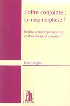 Couverture du livre « L'offre conjointe : la metamorphose ? regime actuel et perspectives en droits » de Longfils aux éditions Larcier