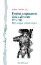 Couverture du livre « Femmes uruguayennes sous la dictature ; 1973-1985 ; enlèvements, viols et tortures » de Robert Dumont aux éditions Karthala