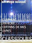 Couverture du livre « Comment j'ai écrit certains de mes livres » de Raymond Roussel aux éditions Publie.net