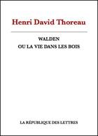 Couverture du livre « Walden ou la vie dans les bois » de Thoreau Henri David aux éditions Republique Des Lettres