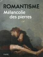 Couverture du livre « Romantisme ; mélancolie des pierres » de Christophe Flubacher aux éditions Favre