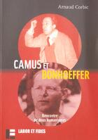 Couverture du livre « Camus et bonhoeffer - rencontre de deux humanismes » de Arnaud Corbic aux éditions Labor Et Fides
