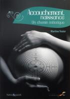 Couverture du livre « Accouchement, naissance ; un chemin initiatique » de Martine Texier aux éditions Le Souffle D'or