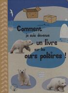Couverture du livre « Comment je suis devenue un livre sur les ours polaires ! » de Lucile Galliot aux éditions Quatre Fleuves