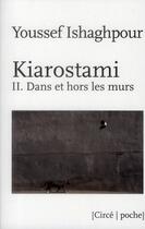 Couverture du livre « Kiarostami t.2 ; dans et hors les murs » de Ishaghpour Youssef aux éditions Circe