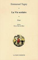 Couverture du livre « La vie scolaire » de Emmanuel Tugny aux éditions La Part Commune