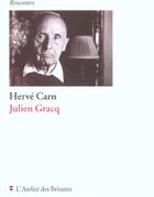 Couverture du livre « Julien Gracq » de Herve Carn aux éditions Atelier Des Brisants