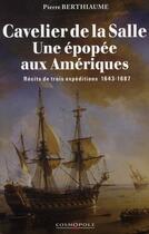 Couverture du livre « Cavelier de la salle, une épopée aux amériques » de Pierre Berthiaume aux éditions Cosmopole