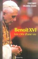 Couverture du livre « Benoît XVI : les clés d'une vie » de Constance Colonna-Cesari aux éditions Philippe Rey