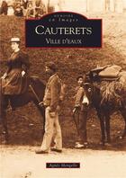 Couverture du livre « Cauterets ; ville d'eaux » de Agnes Mengelle aux éditions Editions Sutton