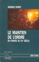 Couverture du livre « Le maintien de l'ordre en France au XXe siècle » de Georges Carrot aux éditions Spm Lettrage