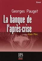 Couverture du livre « La banque de l'après-crise » de Georges Pauget aux éditions Revue Banque