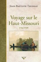 Couverture du livre « Voyage sur le haut-missouri | ed. luxe » de Jean-Baptiste Trudeau aux éditions Editions Racine