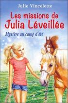 Couverture du livre « Les missions de Julia Léveillée t.2 ; mystère au camp d'été » de Julie Vincelette aux éditions C.a.r.d.