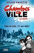 Couverture du livre « Chambres en ville, la suite - Pete et Lola, 17 ans déjà ! » de Sylvie Payette aux éditions La Semaine