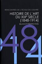 Couverture du livre « Histoire de l'art du XIXe siècle (1848-1914) ; bilans et perspectives » de  aux éditions Ecole Du Louvre