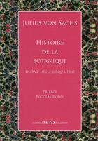 Couverture du livre « Histoire de la botanique ; du XVI siècle jusqu'à 1860 » de Julius Von Sachs aux éditions Sciences En Situation