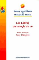 Couverture du livre « Les lettres ou la règle du je » de Anne Chamayou aux éditions Pu D'artois