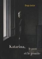 Couverture du livre « Katarina, le paon et le jésuite » de Drago Jancar aux éditions Passage Du Nord Ouest