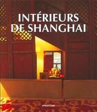 Couverture du livre « Intérieurs de Shanghaï » de Migfai Chu Andrea aux éditions Links