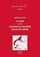 Couverture du livre « A-vide ; j'aimerais mourir sous un orme » de Aurelien Dony aux éditions Les Oiseaux De Nuit