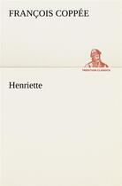 Couverture du livre « Henriette » de François Coppée aux éditions Tredition