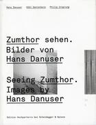 Couverture du livre « Seeing zumthor images by Hans Danuser » de Philip Ursprung et Hans Danuser et Kobi Gantenbein aux éditions Antique Collector's Club