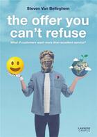 Couverture du livre « The offer you can't refuse ; what if customers ask for more than an excellent service? » de Steven Van Belleghem aux éditions Lannoo