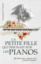 Couverture du livre « La petite fille qui peignait sur les pianos » de Le Tertre Francois aux éditions Librinova