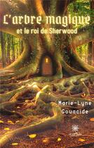 Couverture du livre « L'arbre magique et le roi de Sherwood » de Gouacide Marie-Lyne aux éditions Le Lys Bleu