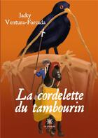 Couverture du livre « La cordelette du tambourin » de Jacky Ventura-Forcada aux éditions Le Lys Bleu