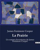 Couverture du livre « La Prairie : Un roman d'aventures de James Fenimore Cooper » de James Fenimore Cooper aux éditions Culturea