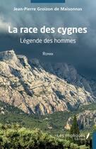 Couverture du livre « La race des cygnes : Légende des hommes » de Jean-Pierre Groizon De Maisonnas aux éditions Les Impliques