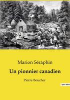 Couverture du livre « Un pionnier canadien : Pierre Boucher » de Seraphin Marion aux éditions Openculture