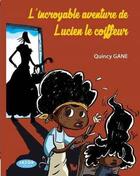 Couverture du livre « L'incroyable aventure de Lucien le coiffeur » de Gane Quincy aux éditions Jasor