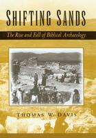 Couverture du livre « Shifting Sands: The Rise and Fall of Biblical Archaeology » de Davis Thomas W aux éditions Oxford University Press Usa