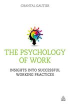Couverture du livre « The Psychology of Work » de Gautier Chantal aux éditions Kogan Page Digital