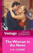 Couverture du livre « The Woman in the News (Mills & Boon Vintage Superromance) » de K.N. Casper aux éditions Mills & Boon Series