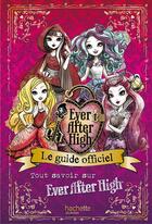 Couverture du livre « Le guide officiel Ever After High » de  aux éditions Hachette