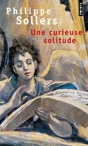 Couverture du livre « Une curieuse solitude » de Philippe Sollers aux éditions Points