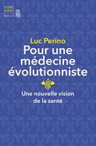 Couverture du livre « Pour une médecine évolutionniste ; une nouvelle vision de la santé » de Luc Perino aux éditions Seuil