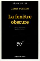 Couverture du livre « La fenêtre obscure » de James Durham aux éditions Gallimard